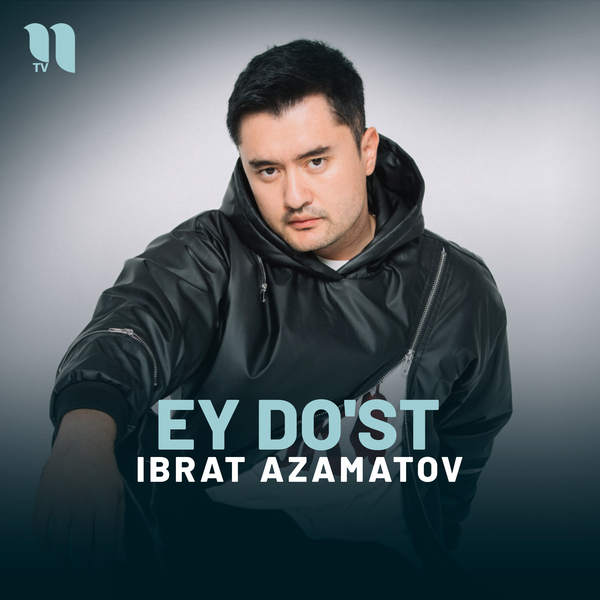 Ibrat Azamatov - Ey doʼst